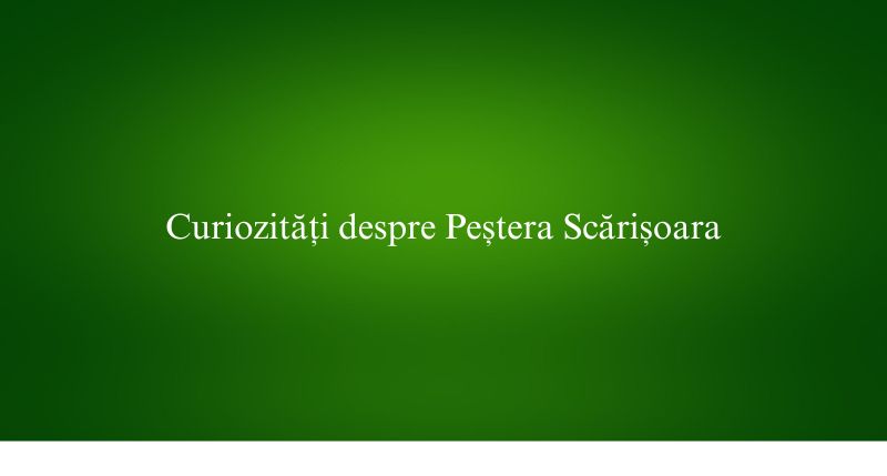Curiozități despre Peștera Scărișoara
