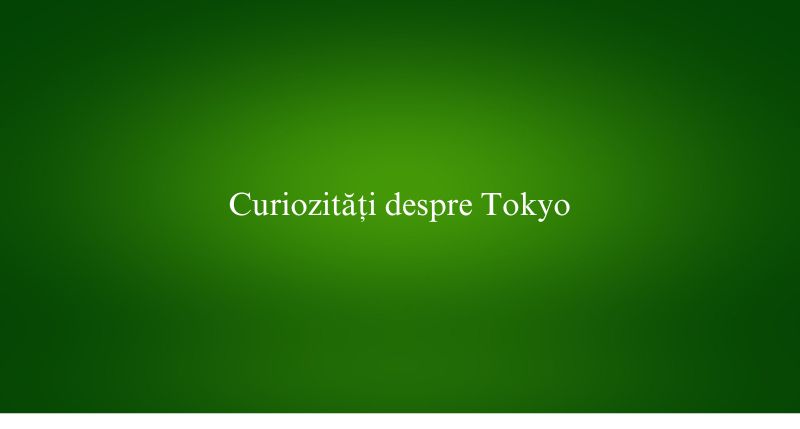 Curiozități despre Tokyo
