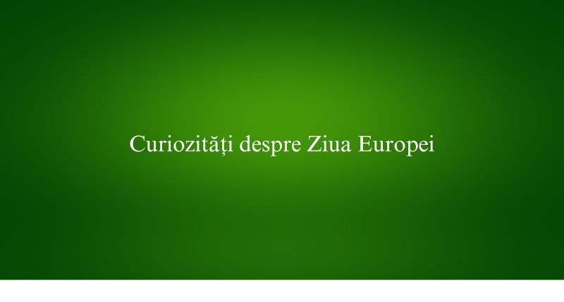 Curiozități despre Ziua Europei