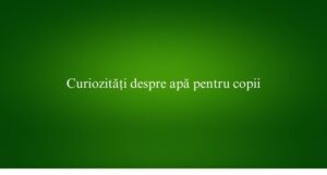 Curiozități despre apă pentru copii