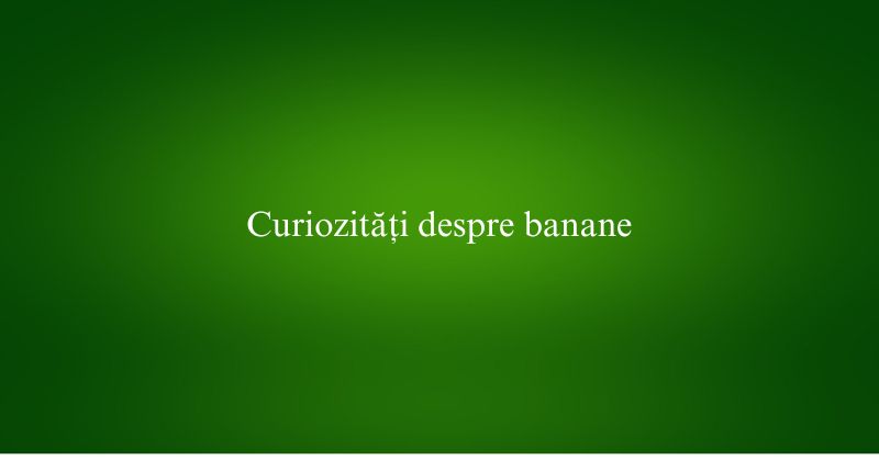 Curiozități despre banane