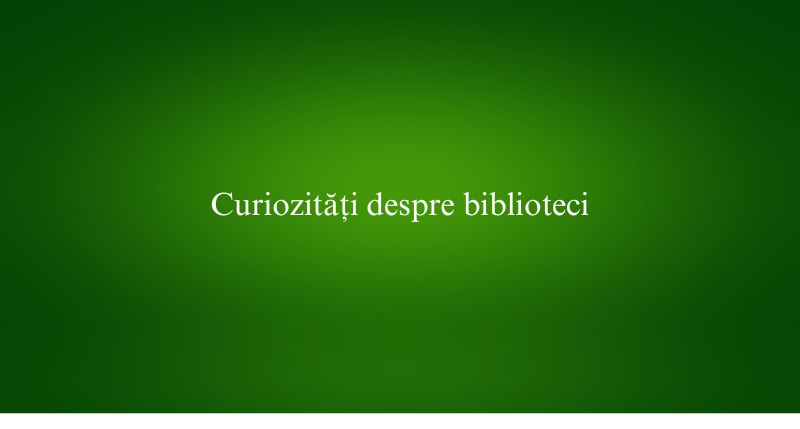 Curiozități despre biblioteci