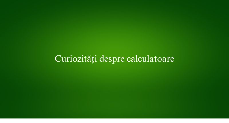 Curiozități despre calculatoare