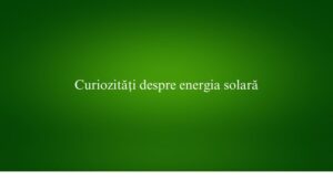 Curiozități despre energia solară