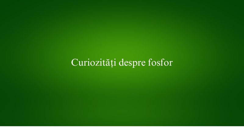 Curiozități despre fosfor