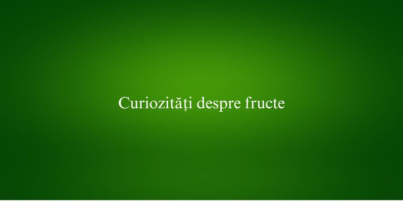 Curiozități despre fructe