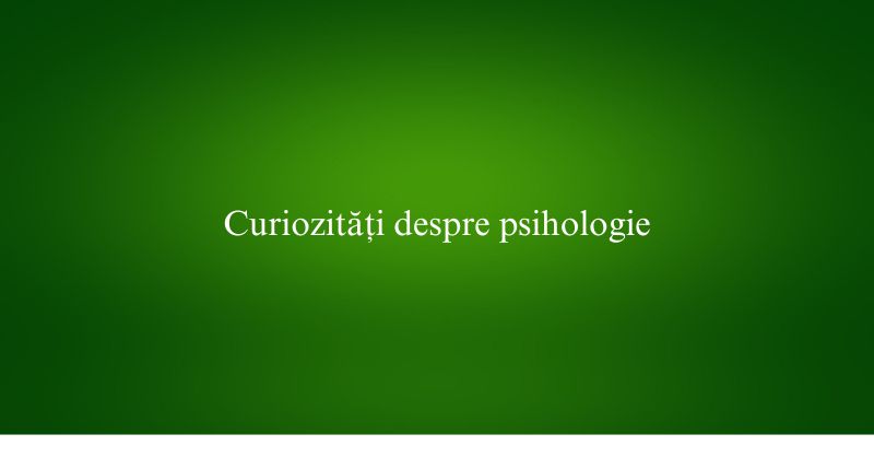 Curiozități despre psihologie