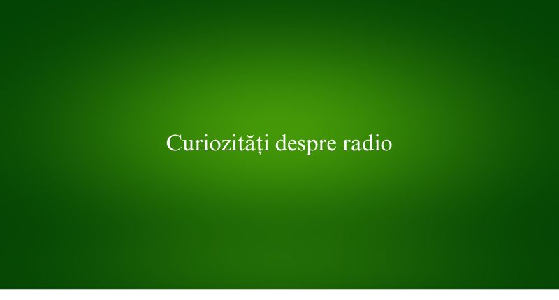 Curiozități despre radio
