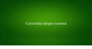 Curiozități despre toamnă