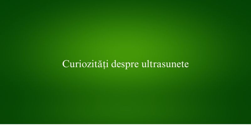 Curiozități despre ultrasunete