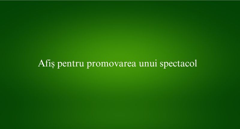 Afiș pentru promovarea unui spectacol