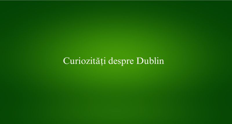 Curiozități despre Dublin