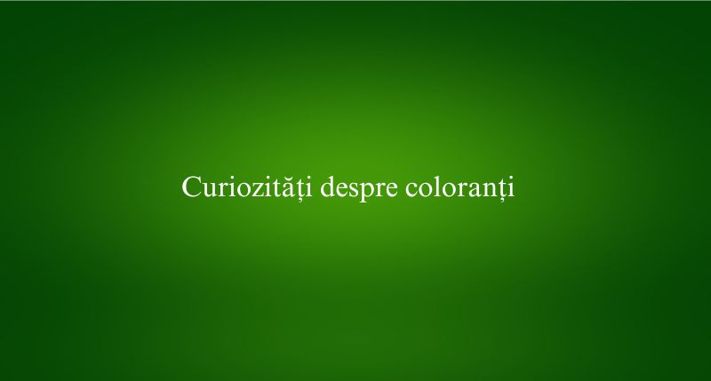 Curiozități despre coloranți