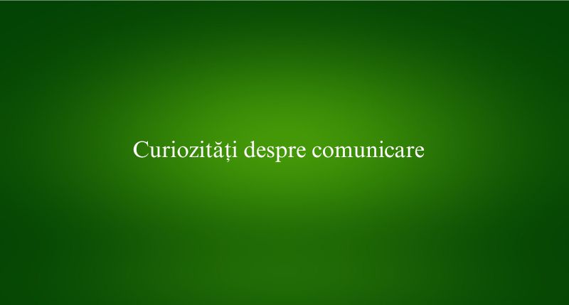 Curiozități despre comunicare