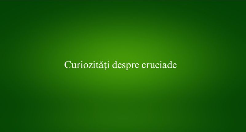 Curiozități despre cruciade