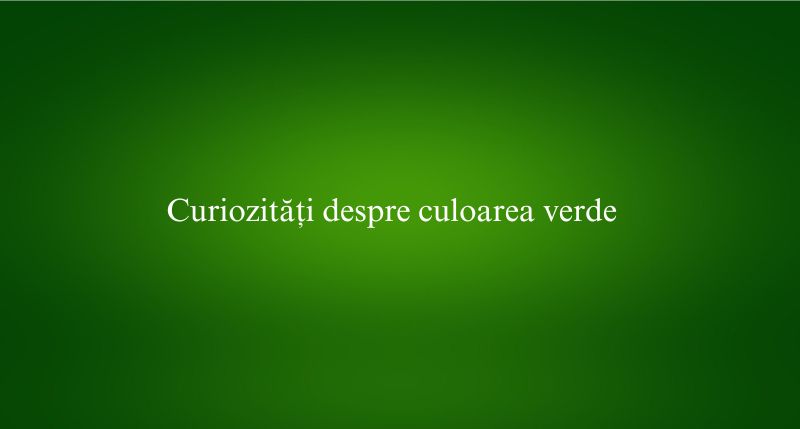 Curiozități despre culoarea verde