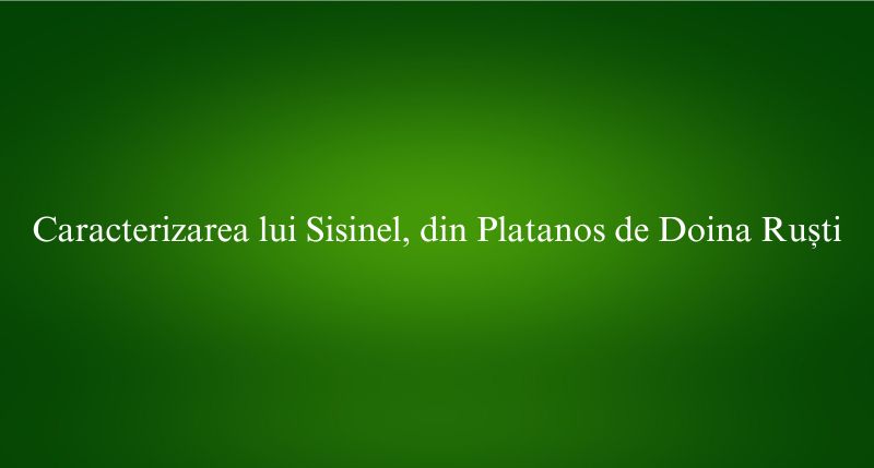 Caracterizarea lui Sisinel, din Platanos de Doina Ruști