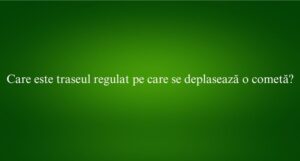 Care este traseul regulat pe care se deplasează o cometă​