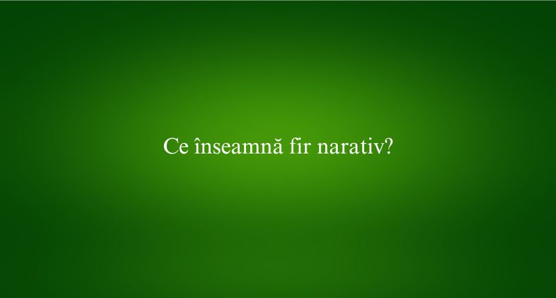 Ce înseamnă fir narativ