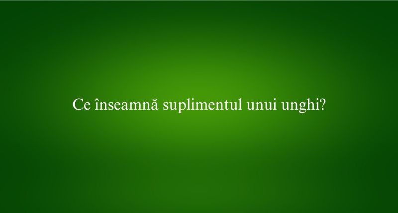 Ce înseamnă suplimentul unui unghi