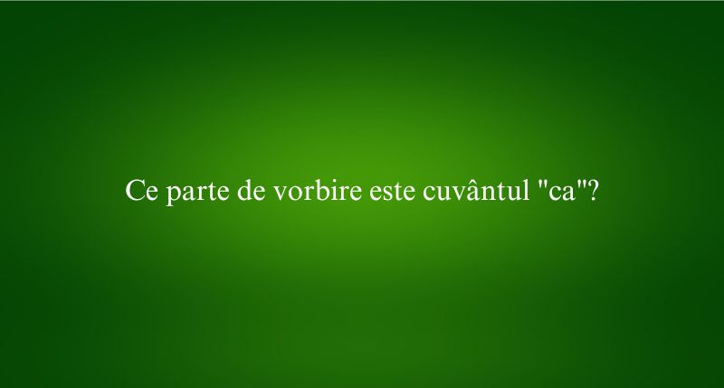 Ce parte de vorbire este cuvântul ca