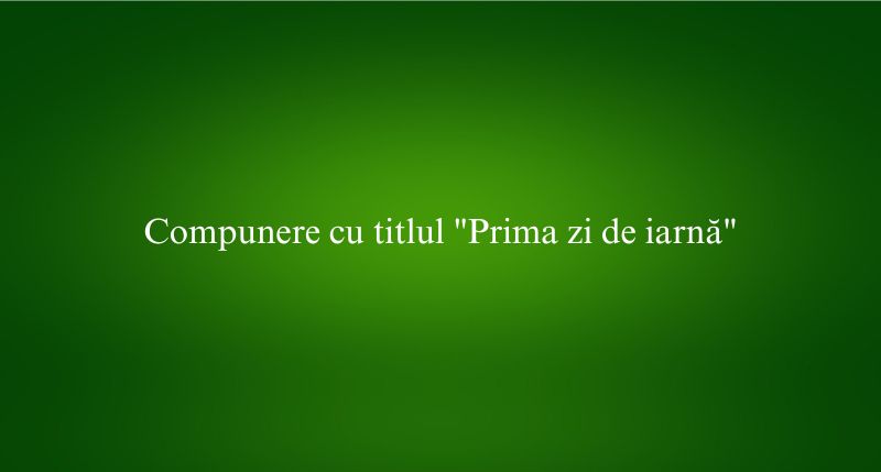 Compunere cu titlul Prima zi de iarnă