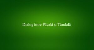 Dialog &icirc;ntre Păcală și T&acirc;ndală