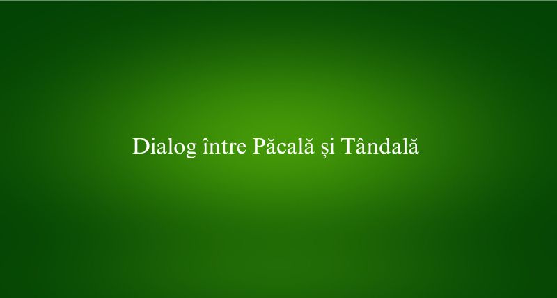 Dialog între Păcală și Tândală