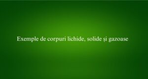 Exemple de corpuri lichide, solide și gazoase