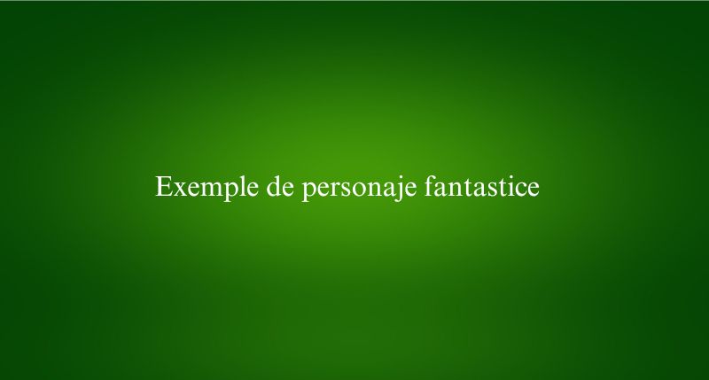 Exemple de personaje fantastice