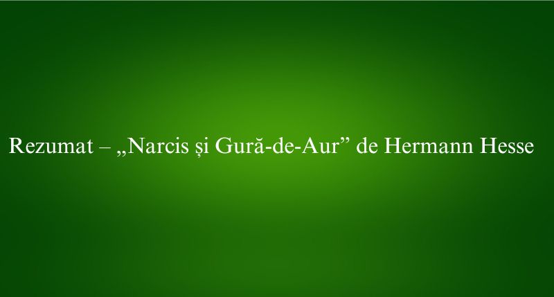 Rezumat – „Narcis și Gură-de-Aur” de Hermann Hesse