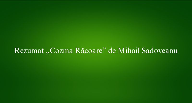 Rezumat „Cozma Răcoare” de Mihail Sadoveanu