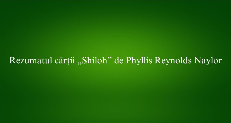 Rezumatul cărții „Shiloh” de Phyllis Reynolds Naylor