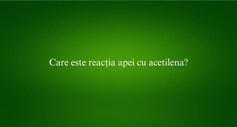 Care este reacția apei cu acetilena