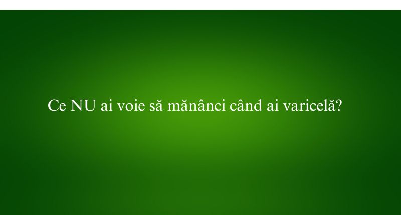Ce NU ai voie să mănânci când ai varicelă