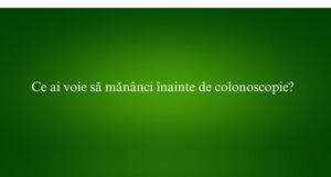 Ce ai voie să măn&acirc;nci &icirc;nainte de colonoscopie