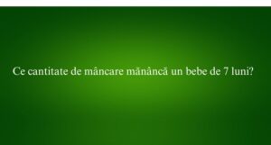 Ce cantitate de m&acirc;ncare măn&acirc;ncă un bebe de 7 luni