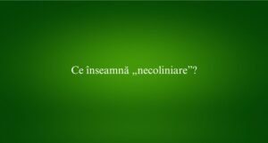 Ce &icirc;nseamnă &bdquo;necoliniare&rdquo;