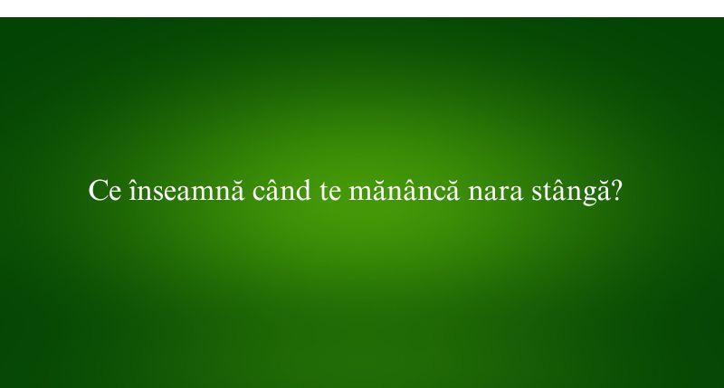 Ce înseamnă când te mănâncă nara stângă