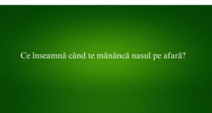 Ce &icirc;nseamnă c&acirc;nd te măn&acirc;ncă nasul pe afară