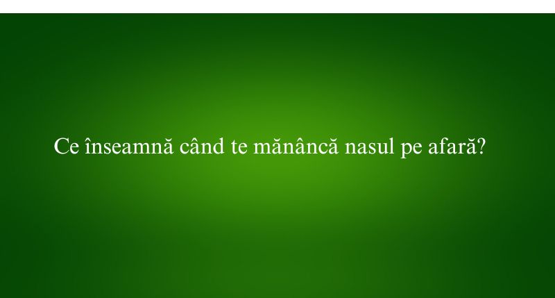 Ce înseamnă când te mănâncă nasul pe afară
