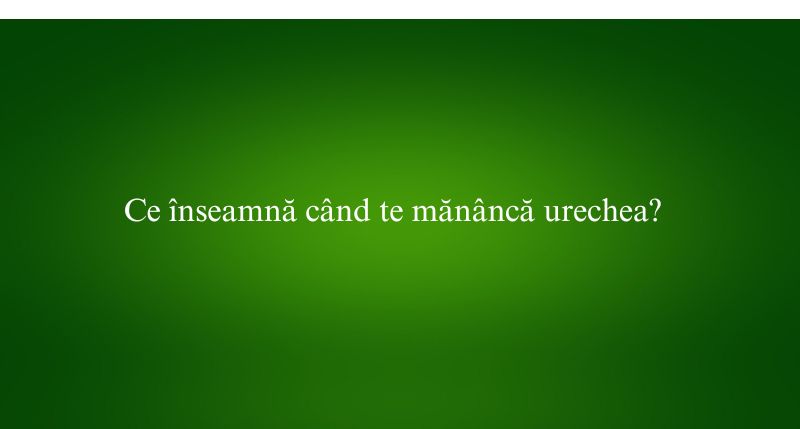 Ce înseamnă când te mănâncă urechea