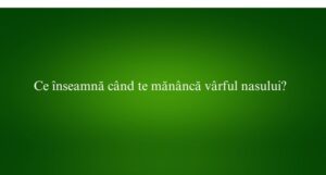 Ce &icirc;nseamnă c&acirc;nd te măn&acirc;ncă v&acirc;rful nasului