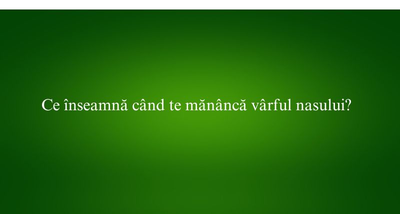Ce înseamnă când te mănâncă vârful nasului