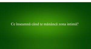 Ce &icirc;nseamnă c&acirc;nd te măn&acirc;ncă zona intimă