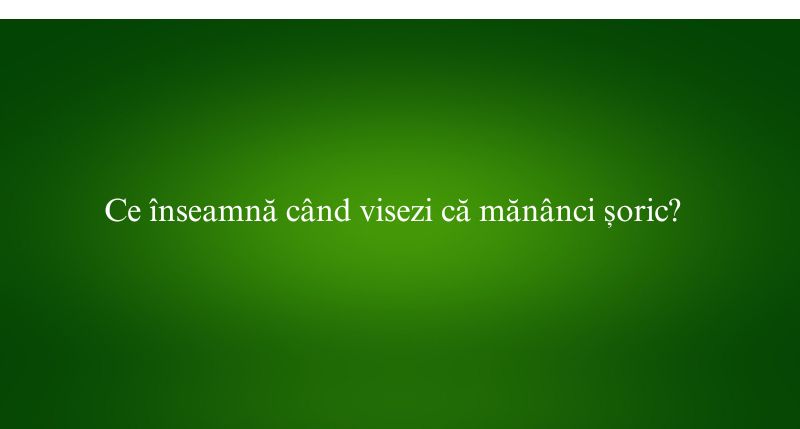 Ce înseamnă când visezi că mănânci șoric