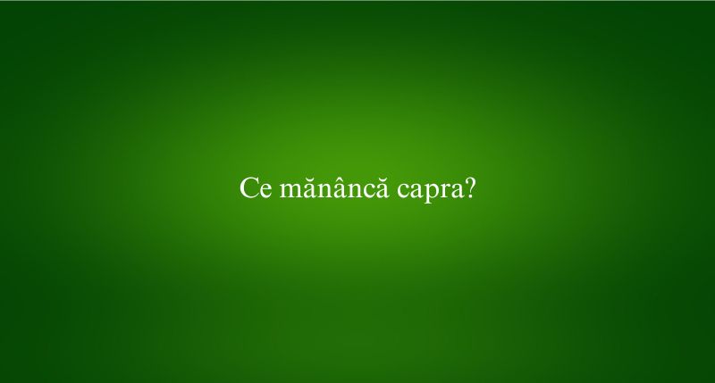 Ce mănâncă capra
