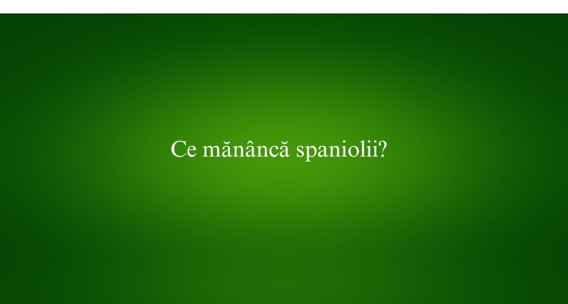 Ce mănâncă spaniolii