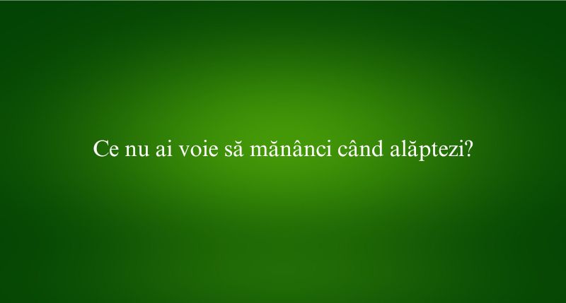 Ce nu ai voie să mănânci când alăptezi