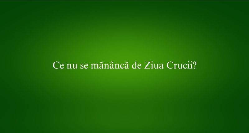Ce nu se mănâncă de Ziua Crucii